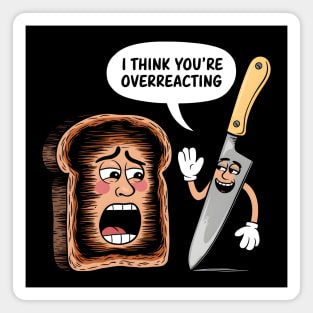 I Think You're Overreacting Magnet
